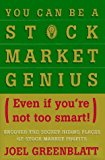 You Can Be a Stock Market Genius: Even If You've Not Too Smart: Uncover the Secret Hiding Places of Stock Market Profits by Joel Greenblatt (1997-03-01)