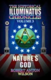 Nature's God: The History of the Early Illuminati Volume 3 of the Historical Illuminatus Chronicles: Vol. 3 by Robert Anton Wilson (2005-02-02)