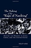 The Making of "The Rape of Nanking": History and Memory in Japan, China, and the United States (Studies of the Weatherhead East Asian Institute) by Takashi Yoshida (2006-04-27)