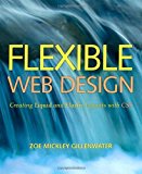 Flexible Web Design: Creating Liquid and Elastic Layouts with CSS by Zoe Mickley Gillenwater (2008-12-04)