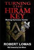 Turning the Hiram Key: Making Darkness Visible by Robert Lomas (2014-02-09)