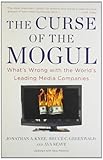The Curse of the Mogul: What's Wrong with the World's Leading Media Companies by Jonathan A. Knee (2011-04-28)