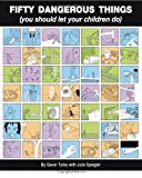 Fifty Dangerous Things (You Should Let Your Children Do) by Gever Tulley (2009-12-11)