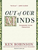 Out of Our Minds: Learning to be Creative by Ken Robinson (2011-09-27)