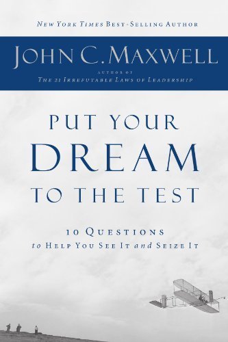 Put Your Dream To The Test: 10 Questions To Help You See It And Seize It by John Maxwell (2009-03-31)