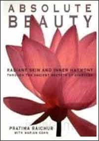 Absolute Beauty: Radiant Skin and Inner Harmony Through the Ancient Secrets of Ayurveda by Pratima Raichur (2007-07-30)