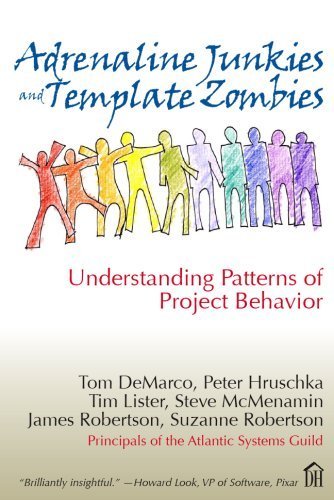 Adrenaline Junkies and Template Zombies: Understanding Patterns of Project Behavior by Tom DeMarco (2008-03-03)