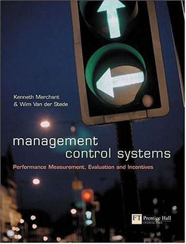 Management Control Systems: Text and Cases: Performance Measurement, Evaluation and Incentives by Prof Kenneth Merchant (2003-03-24)