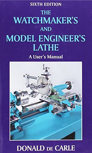 The Watchmaker's and Model Engineer's Lathe by Donald De Carle (2010-03-31)