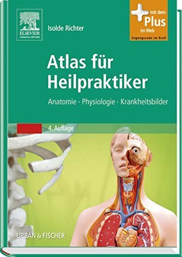Atlas fÃ¼r Heilpraktiker: Anatomie - Physiologie - Krankheitsbilder - mit Zugang zum Elsevier-Portal by Isolde Richter (2013-08-16)