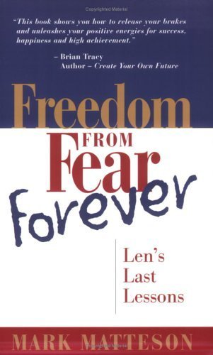 Freedom from Fear Forever: Len's Last Lessons by Mark Matteson (2005-09-01)