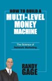 How to Build a Multi Level Money Machine: The Science of Network Marketing by Randy Gage (2006-04-15)