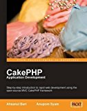 CakePHP Application Development: Step-by-step introduction to rapid web development using the open-source MVC CakePHP framework by Ahsanul Bari (2008-07-15)