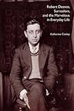 Robert Desnos, Surrealism, and the Marvelous in Everyday Life by Katharine Conley (2004-01-01)