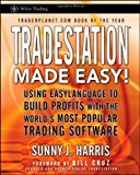 TradeStation Made Easy: Using EasyLanguage to Build Profits with the World's Most Popular Trading Software (Wiley Trading) by Sunny J. Harris (2011-03-15)