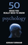 50 Ideas You Really Need to Know: Psychology (50 Ideas You Really Need to Know series) by Adrian Furnham (2012-08-30)