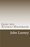 Goju-Ryu Student Handbook by John Looney (2014-11-29)