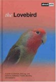 Lovebird: Pet Guides: A Guide to Selection, Housing, Care, Nutrition, Behaviour, Health, Breeding and Mutations (About Pets) by Dirk Van den Abeele (2010-03-24)
