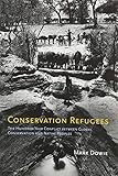 Conservation Refugees: The Hundred-Year Conflict Between Global Conservation and Native Peoples by Mark Dowie (2011-03-04)