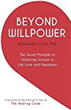 Beyond Willpower: The Secret Principle to Achieving Success in Life, Love, and Happiness by Alex Loyd (2015-02-12)