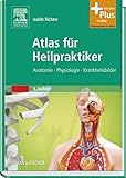 Atlas fÃ¼r Heilpraktiker: Anatomie - Physiologie - Krankheitsbilder - mit Zugang zum Elsevier-Portal by Isolde Richter (2013-08-16)