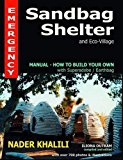 Emergency Sandbag Shelter and Eco-village: Manual - How to Build Your Own with Superadobe/Earthbag by Nader Khalili (2012-03-01)