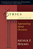 Ethics: Approaching Moral Decisions (Contours of Christian Philosophy) by Arthur F. Holmes (2008-03-21)