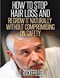 How to Stop Hair Loss and Regrow It Naturally Without Compromising on Safety by J. D. Rockefeller (2015-06-25)