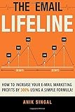 The Email Lifeline: How to Increase Your E-mail Marketing Profits by 300% Using a Specific Formula by Anik Singal (2015-07-17)