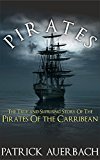 Pirates: The True and Surprising Story of the Pirates of the Caribbean