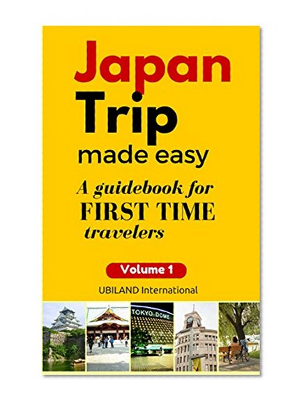 JAPAN TRIP MADE EASY: A guidebook for FIRST TIME travelers