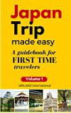 JAPAN TRIP MADE EASY: A guidebook for FIRST TIME travelers