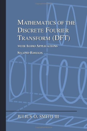 By Julius O. Smith III - Mathematics of the Discrete Fourier Transform (DFT): with Audio A (2nd Edition) (2007-04-28) [Paperback]