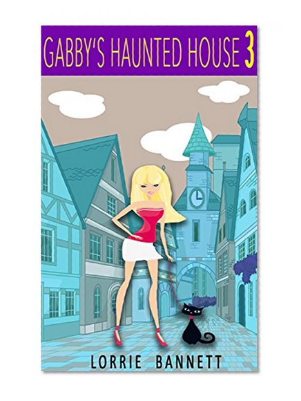COZY MYSTERY: Gabby's Haunted House (Book 3) (Humorous Mystery Women Cove Sleuth Animal Cozy) (Detective Short Story Cozy Suspense Sweet Comedy Culinary Craft & Hobbies)