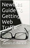 Newbies Guide To Getting Web Traffic