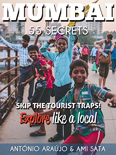 Mumbai 55 Secrets - The Locals Travel Guide  For Your Trip to Mumbai ( India): Skip the tourist traps and explore like a local : Where to Go, Eat & Party in Mumbai( India )