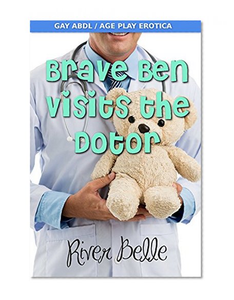 Brave Ben Visits The Doctor: Gay Medical ABDL Age-Play Erotica