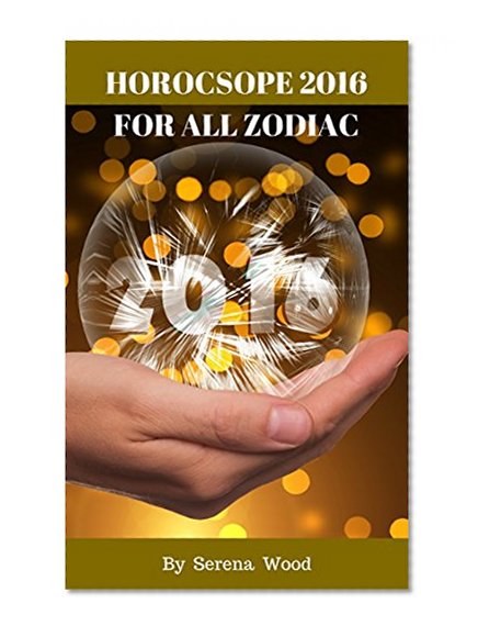 Eastern Astrology, Yearly Horoscope in Short Reads  HOROSCOPE 2016  FOR ALL ZODIAC