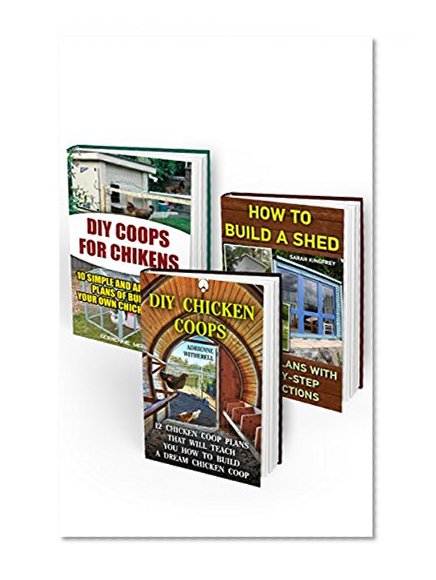Woodworking Collection:  20 DIY Chicken Coops Projects And Shed Plans. Make Your Backyard Thrive!: (Backyard Chickens for Beginners,Building Ideas for ... Coop, Sheds, Carpentry, Sheds Beginners)