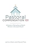 Pastoral Compensation 101: A Guide on Taking Care of God's Minister in the Local Church