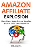 Amazon Affiliate Explosion 2016 (2 in 1): Make Money As An Amazon Associate and Get Traffic To Your Website (English Edition)