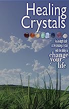 Healing Crystals: An in-depth look at the amazing crystals with the ability to change your life