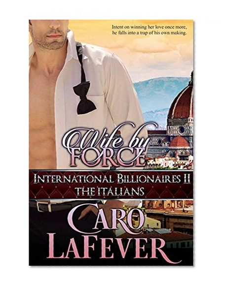 Wife By Force: International Billionaires II: The Italians