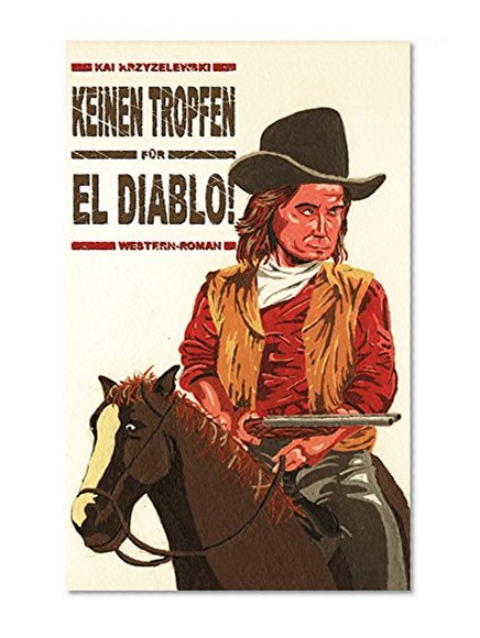 Keinen Tropfen fÃ¼r El Diablo! (Western-Roman) (German Edition)