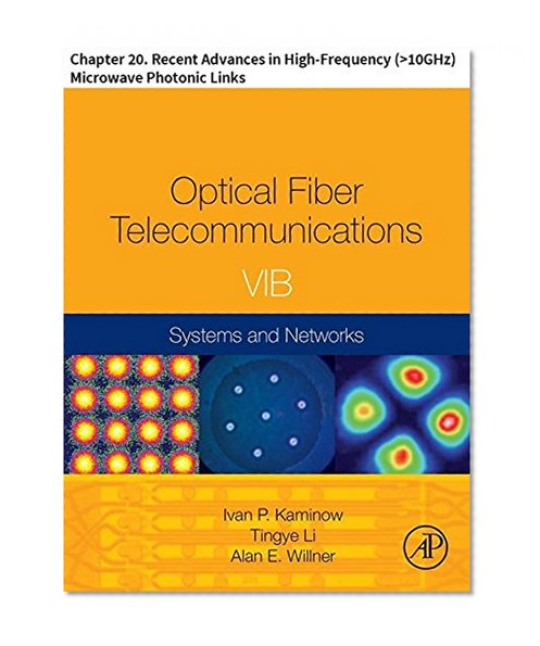 Optical Fiber Telecommunications VIB: Chapter 20. Recent Advances in High-Frequency (>10GHz) Microwave Photonic Links (Optics and Photonics)