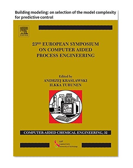 23 European Symposium on Computer Aided Process Engineering: Building modeling: on selection of the model complexity for predictive control (Computer Aided Chemical Engineering)
