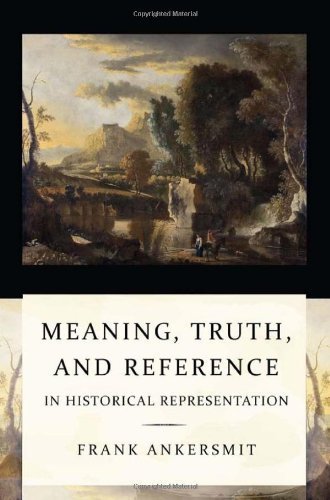 Meaning, Truth, and Reference in Historical Representation by Frank Ankersmit (2012-05-22)
