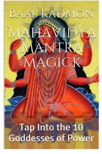 Mahavidya Mantra Magick: Tap Into the 10 Goddesses of Power (Volume 8) by Baal Kadmon (2015-11-12)