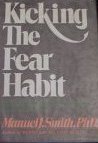 Kicking the Fear Habit: Using Your Automatic Orienting Reflex to Unlearn Your Anxieties, Fears, and Phobias by Manuel J. Smith (1977-09-01)