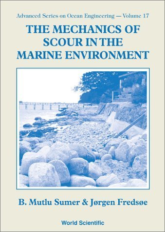 The Mechanics of Scour in the Marine Environment by B. Mutlu Sumer (2002-06-15)